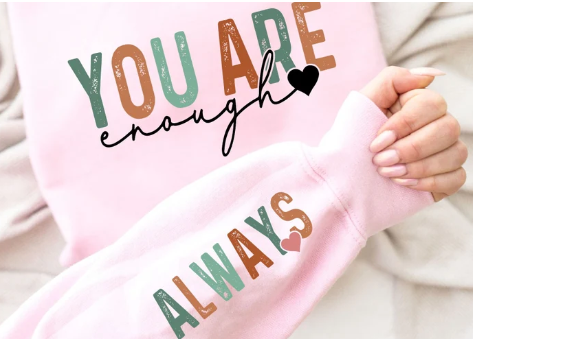 You Are Enough DTF Transfers Direct To Film Transfers